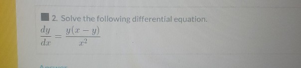 Solved 2. Solve the following differential equation. dy - | Chegg.com