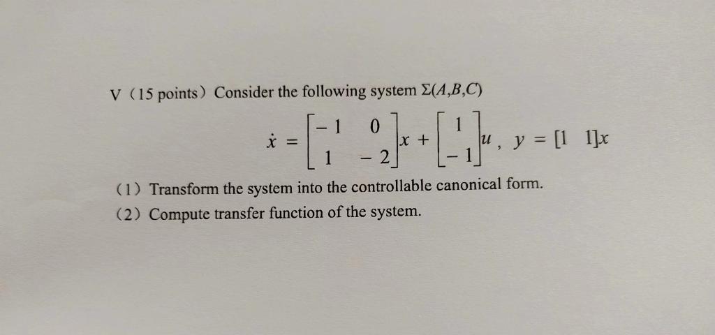 Solved V (15 points) Consider the following system Σ(A,B,C) | Chegg.com