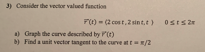 Solved 3) Consider the vector valued function Osts 27 r(t) = | Chegg.com
