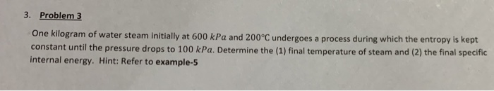 Solved 3. Problem 3 One kilogram of water steam initially at | Chegg.com