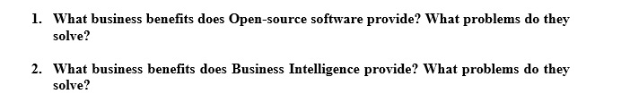 1. What business benefits does Open-source software provide? What problems do they solve? 2. What business benefits does Busi