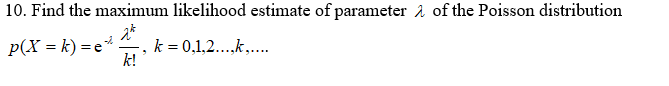 Solved 10. Find the maximum likelihood estimate of parameter | Chegg.com