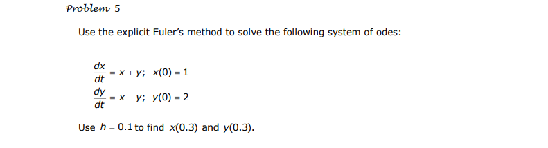 Solved Problem 5 Use the explicit Euler's method to solve | Chegg.com