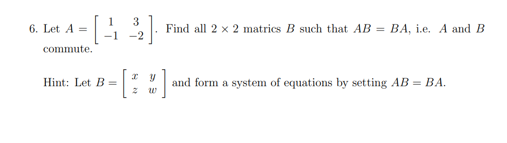 Solved 6. Let A=[1−13−2]. Find all 2×2 matrics B such that | Chegg.com