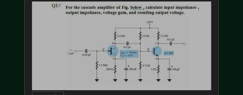 Solved Q1/1 For the cascade amplifier of Fig. below, | Chegg.com