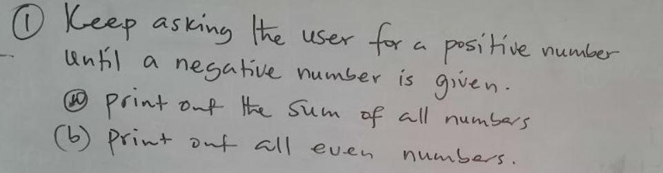 Solved ① Keep asking the user for a positive number until a | Chegg.com