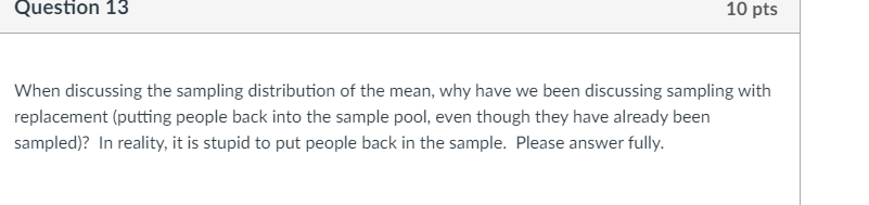 Solved Question 13 10 pts When discussing the sampling | Chegg.com