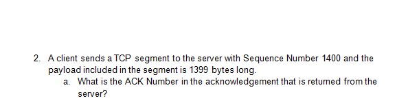 Solved 2. A client sends a TCP segment to the server with | Chegg.com