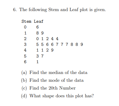 Solved 6. The following Stem and Leaf plot is given. Stem | Chegg.com