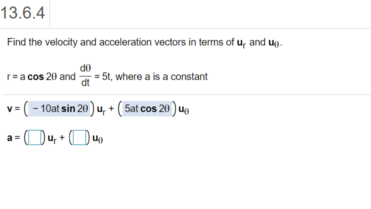 Solved 13.6.4 Find the velocity and acceleration vectors in | Chegg.com