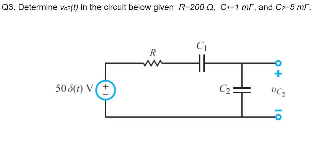 Solved Q3. Determine Vc2(t) in the circuit below given R=200 | Chegg.com