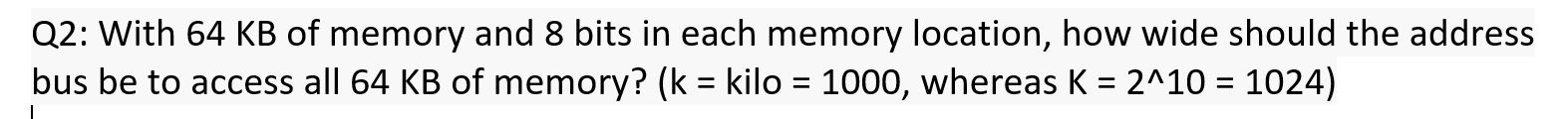Solved Q2: With 64 KB of memory and 8 bits in each memory | Chegg.com