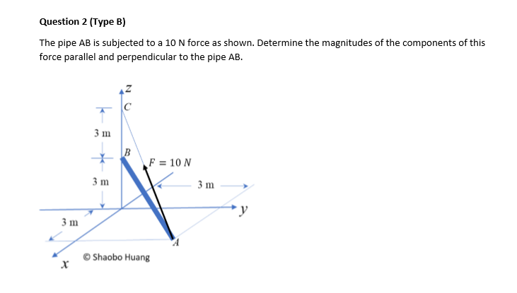 Solved Question 2 (Type B)The Pipe AB ﻿is Subjected To A 10N | Chegg.com