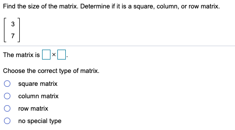 Solved Find the size of the matrix. Determine if it is a Chegg