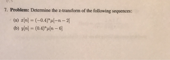 Solved 7. Problem: Determine the z-transform of the | Chegg.com