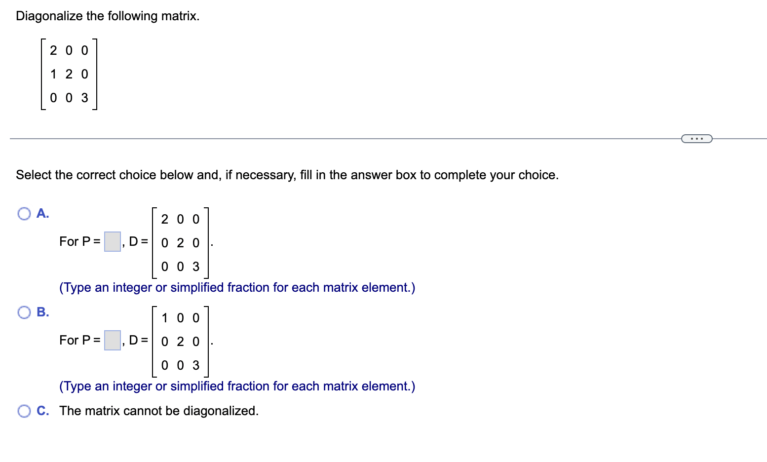 Solved Diagonalize the following matrix. 200 120 003 Select | Chegg.com