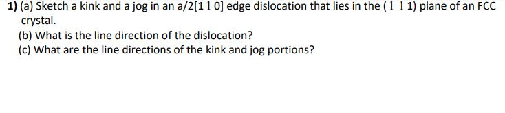 Solved 1) (a) Sketch a kink and a jog in an a/2[1 1 0) edge | Chegg.com