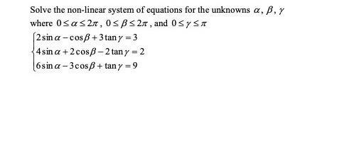 Solve the non-linear system of equations for the unknowns a, b, y where Osas27, OSB < 27, and O SYST (2 sin a-cosB + 3tan y =