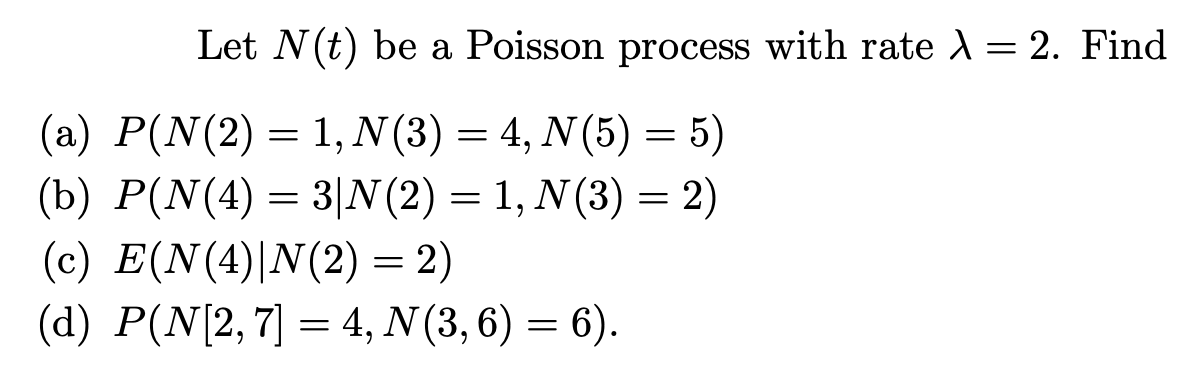 Solved Let N(t) be a Poisson process with rate 1 = 2. Find | Chegg.com