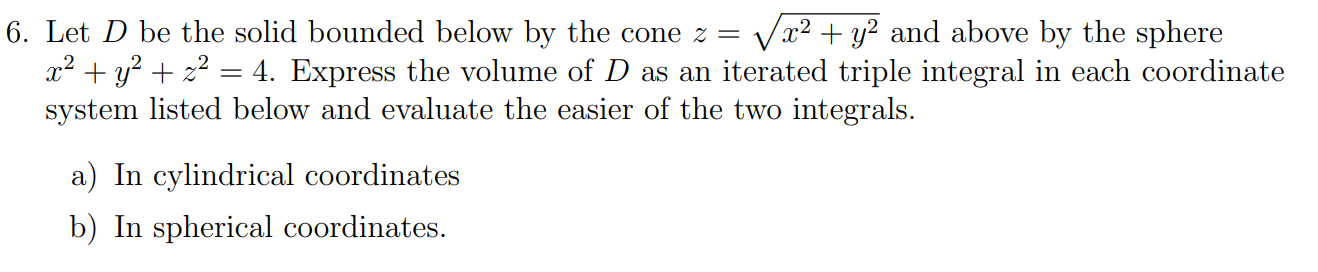 Solved 6. Let D be the solid bounded below by the cone | Chegg.com