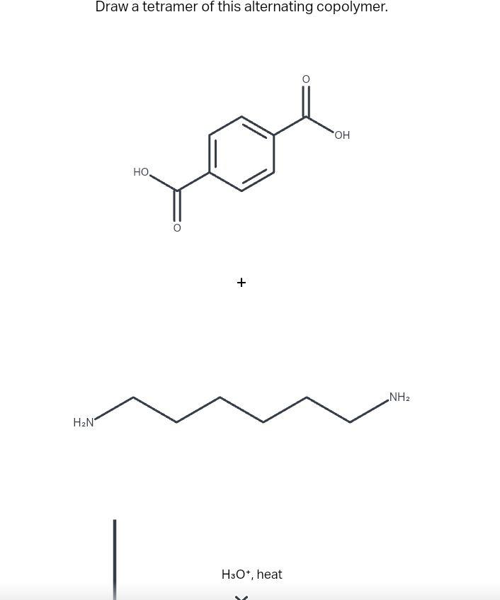 Solved Draw a tetramer of this alternating copolymer.H3O+,