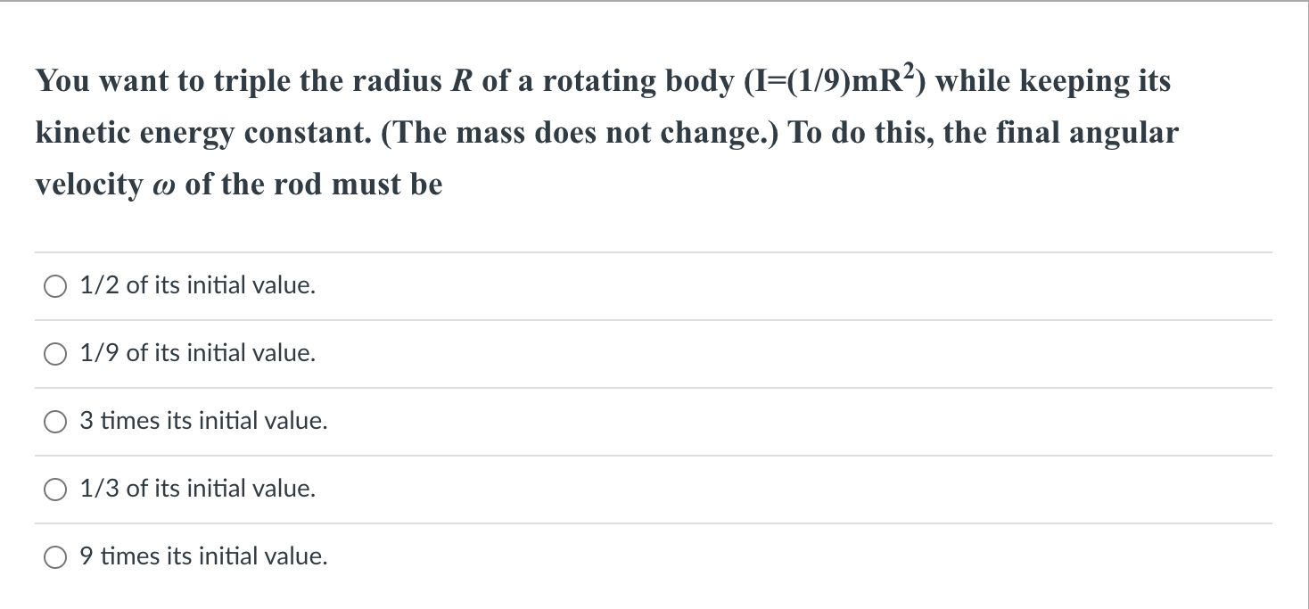 Solved You want to triple the radius R of a rotating body | Chegg.com