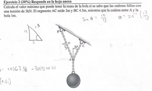 Ejercicio \( 2(30 \%) \) Responde en la hoja anexa Calcula el valor máximo que puede tener la masa de la bola si se sabe que