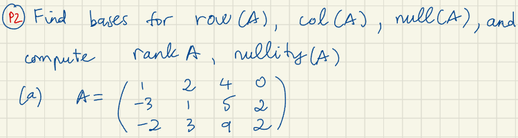 Solved (P2) Find bases for row(A),col(A),mull(A), and | Chegg.com