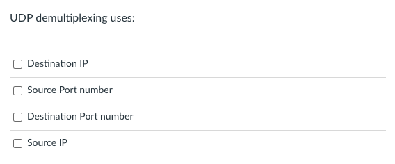 UDP demultiplexing uses:
Destination IP
Source Port number
Destination Port number
Source IP