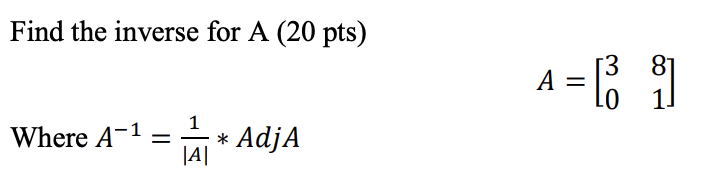 Solved Find the inverse for A (20 pts) A = [i] 1 Where A-1 * | Chegg.com
