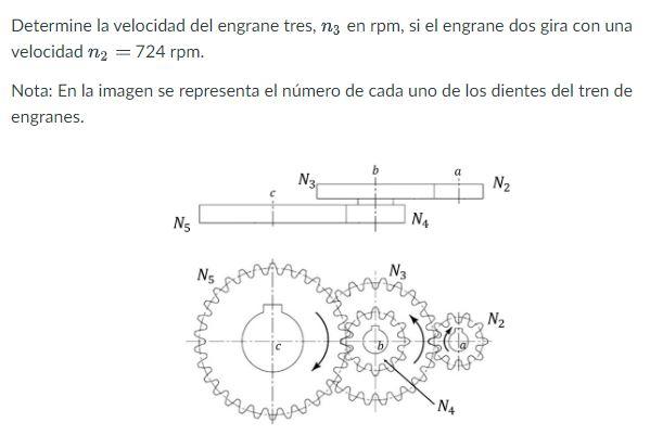 Determine la velocidad del engrane tres, \( n_{3} \) en rpm, si el engrane dos gira con una velocidad \( n_{2}=724 \mathrm{rp