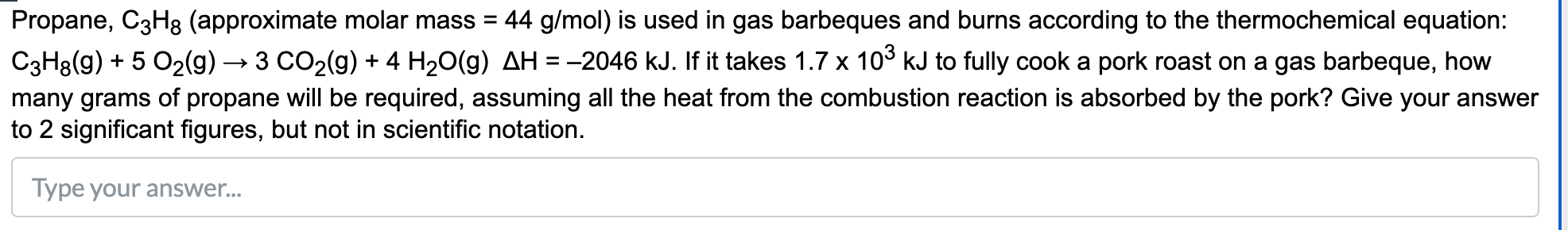 Propane, C3H8 (approximate molar mass = 44 g/mol) is