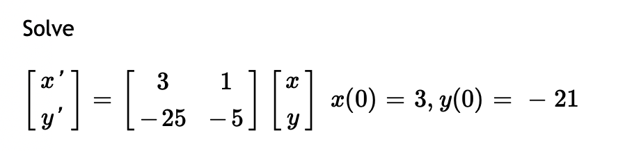 Solve [1-(-2_-] [!] [ | (3) 2(0) = 3, 4(0) = 3 1 25 -5 x0) , y( = – 21 y