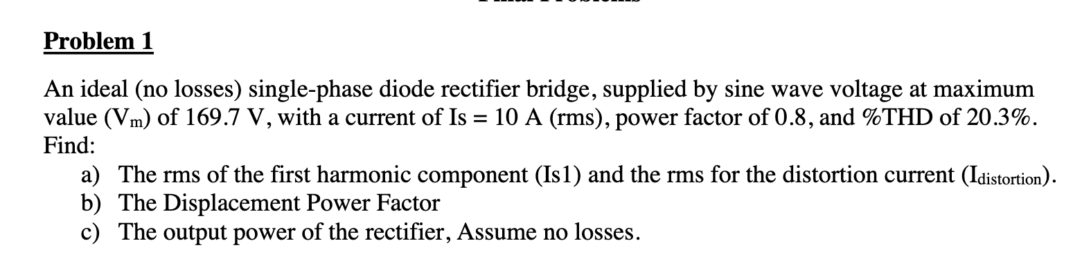 Solved Problem 1 An ideal (no losses) single-phase diode | Chegg.com