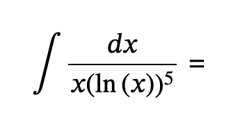 Solved ∫﻿﻿dxx(ln(x))5= | Chegg.com