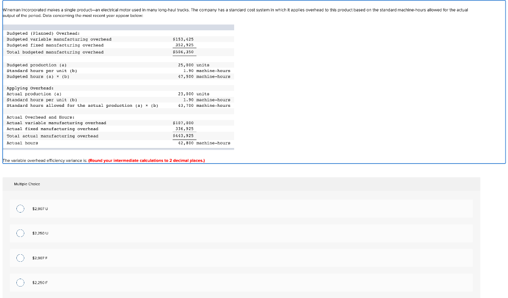 The variable overhead efficiency variance is: (Round your intermediate calculations to 2 decimal places.)
Multipie Cheice
\( 