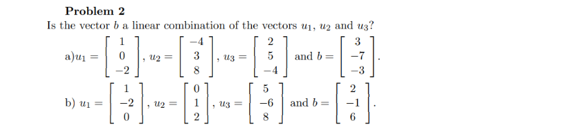 Solved Problem 2 Is The Vector B A Linear Combination Of The | Chegg.com