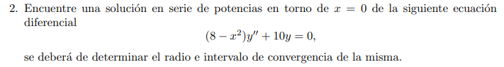 2. Encuentre una solución en serie de potencias en torno de \( x=0 \) de la siguiente ecuación diferencial \[ \left(8-x^{2}\r