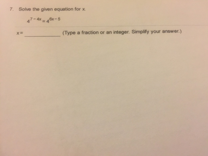 Solved Solve the given equation for x. 4^7 - 4x = 4^6x - 5 x | Chegg.com