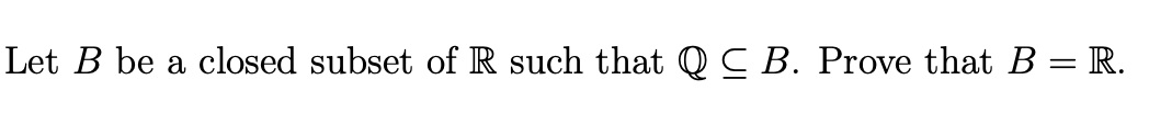 Solved Let B be a closed subset of R such that Q CB. Prove | Chegg.com