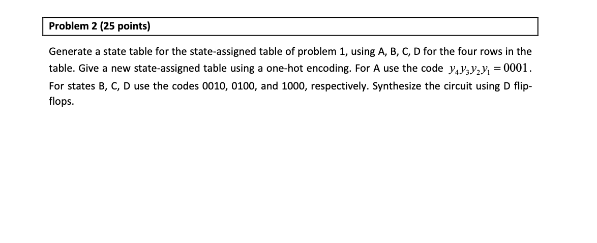Solved Problem 2 (25 points) Generate a state table for the | Chegg.com