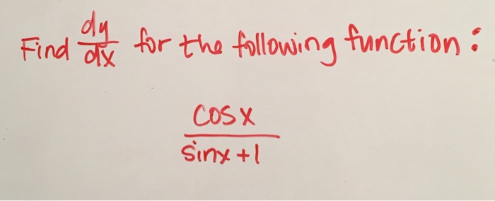 Solved Find dy/dx for the following function: cos x/sin x + | Chegg.com