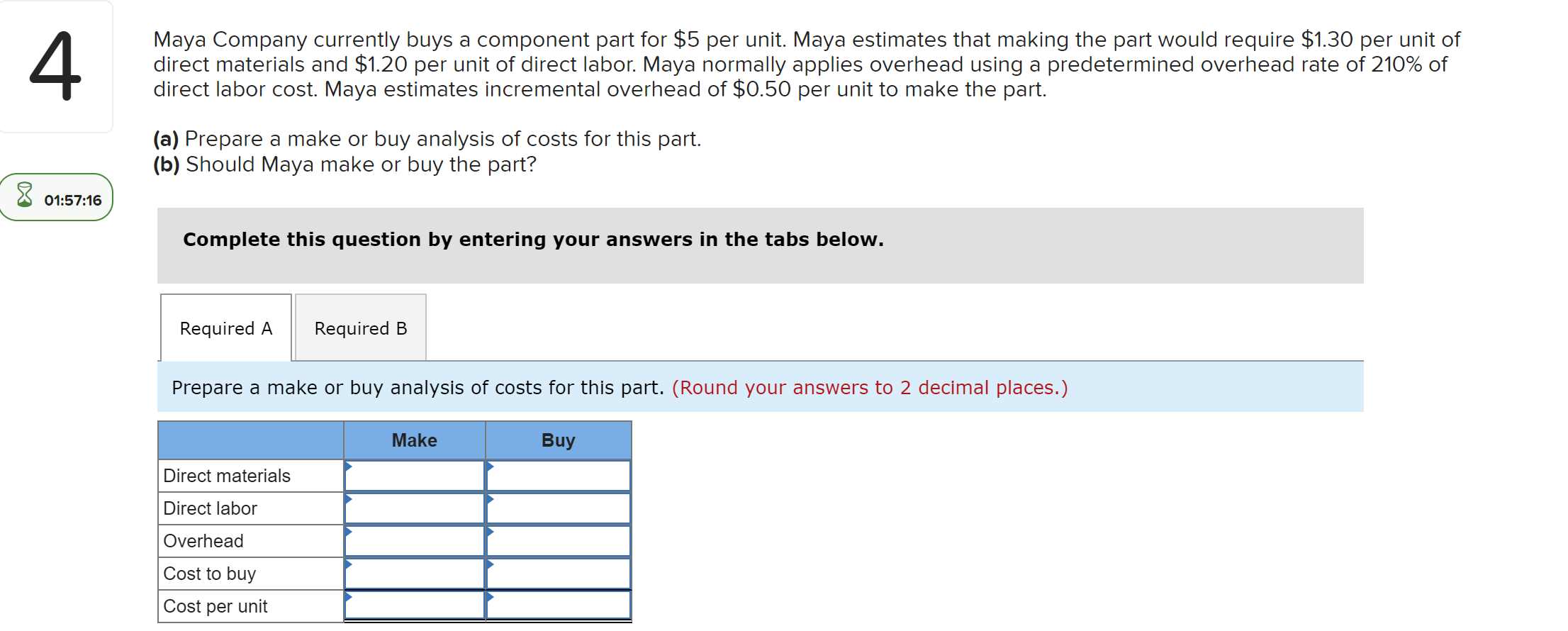 Maya Company currently buys a component part for \( \$ 5 \) per unit. Maya estimates that making the part would require \( \$