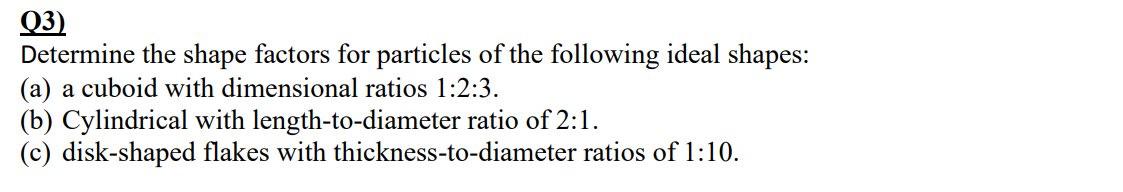 Solved 03) Determine the shape factors for particles of the | Chegg.com