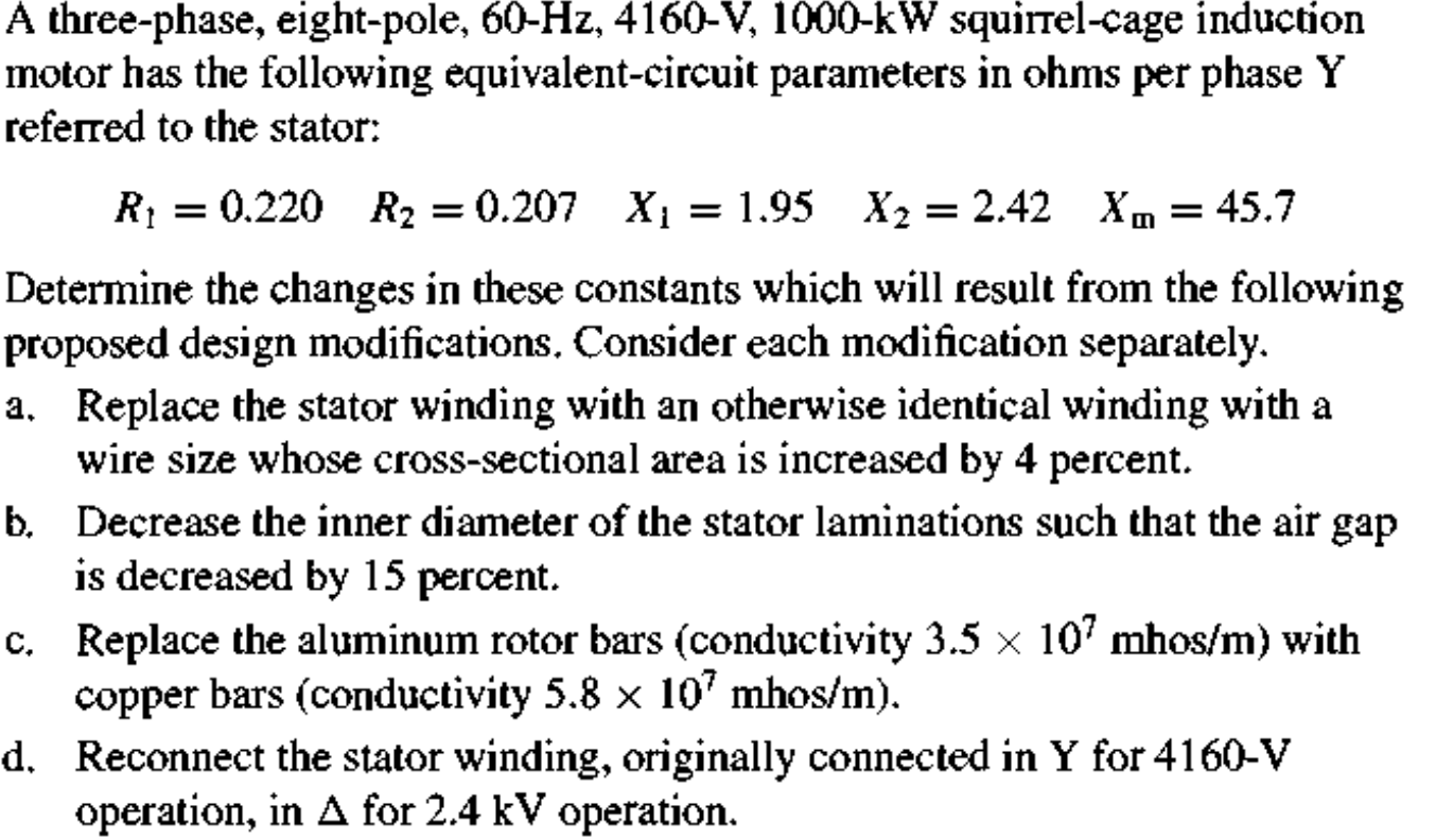 A three-phase, eight-pole, \( 60-\mathrm{Hz}, 4160-\mathrm{V}, 1000-\mathrm{kW} \) squirrel-cage induction motor has the foll