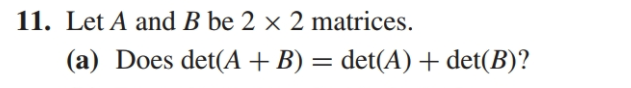 Solved 11. Let A And B Be 2 × 2 Matrices. (a) Does Det(A + | Chegg.com