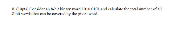 Solved 8. (10pts) Consider an 8-bit binary word 10100101 and | Chegg.com