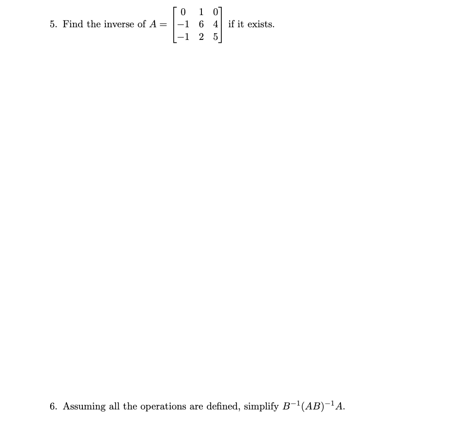 Solved 5. Find The Inverse Of A = 0 1 07 -1 6 4 If It | Chegg.com