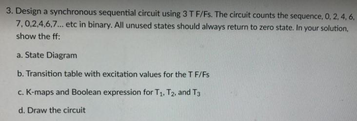 Solved 3. Design a synchronous sequential circuit using 3 T | Chegg.com