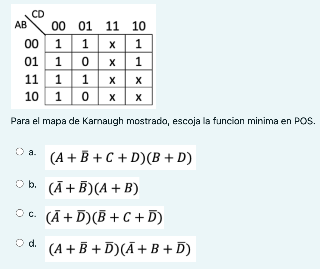 Para el mapa de Karnaugh mostrado, escoja la funcion minima en POS. a. \( (A+\bar{B}+C+D)(B+D) \) b. \( (\bar{A}+\bar{B})(A+B